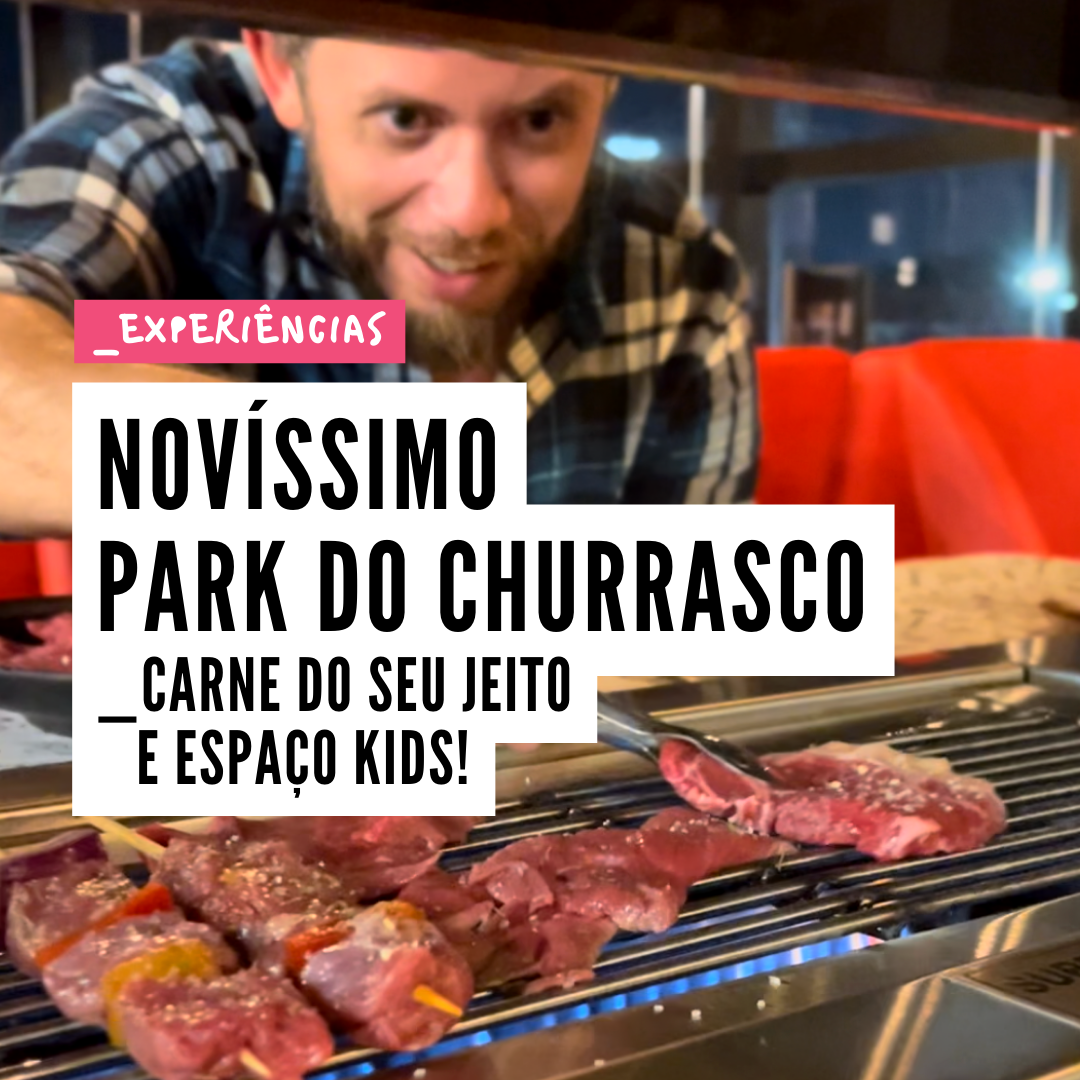 PARK DO CHURRASCO Curitibando em Família